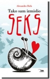 tako sam izmislio seks