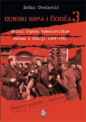 Između srpa i čekića: oblici otpora komunističkom režimu u Srbiji 1941-1991. - knjiga 3