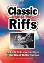 How To Play Classic Riffs: Licks & Solos In The Style Of The Great Guitar Heroes