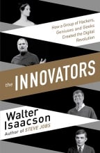 The Innovators: How A Group Of Inventors, Hackers, Geniuses And Geeks Created The Digital Revolution