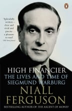 High Financier: The Lives And Time Of Siegmund Warburg