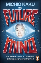 The Future Of The Mind: The Scientific Quest To Understand, Enhance And Empower The Mind