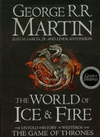 The World Of Ice And Fire: The Untold History Of Westeros And The Game Of Thrones