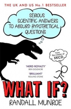 What If?: Serious Scientific Answers To Absurd Hypothetical Questions