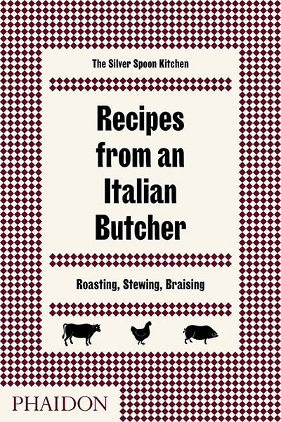 Recipes From An Italian Butcher: Roasting, Stewing, Braising
