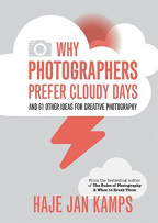 Why Photographers Prefer Cloudy Days: And 61 Other Ideas For Creative Photography