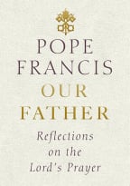 Our Father: Reflections On The Lord's Prayer