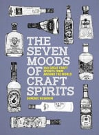 The Seven Moods Of Craft Spirits: 350 Great Craft Spirits From Around The World