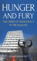 Hunger And Fury: The Crisis Of Democracy In The Balkans