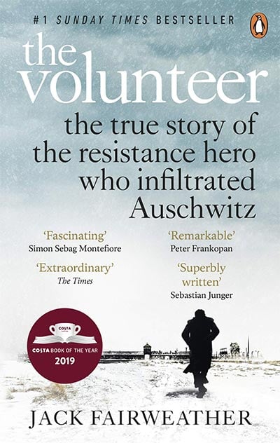 The Volunteer: The True Story Of The Resistance Hero Who Infiltrated Auschwitz