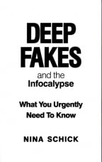 Deep Fakes And The Infocalypse