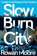 Slow Burn City: London In The Twenty-First Century