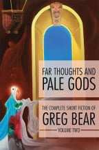 Far Thoughts And Pale Gods (The Complete Short Fiction Of Greg Bear,Book 2)