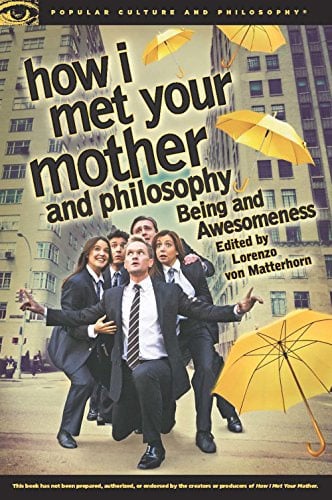 How I Met Your Mother And Philosophy Being And Awesomeness Popular Culture And Philosophy 81 Delfi Knjizare Sve Dobre Knjige Na Jednom Mestu