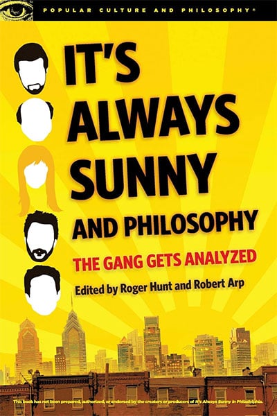 It's Always Sunny And Philosophy: The Gang Gets Analyzed (Popular Culture And Philosophy, 91)