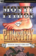 Monty Python And Philosophy: Nudge Nudge, Think Think! (Popular Culture And Philosophy, 19)