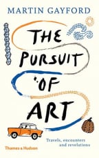 The Pursuit Of Art: Travels, Encounters And Revelations