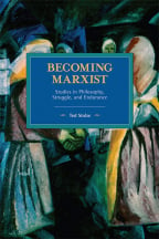 Becoming Marxist: Studies In Philosophy, Struggle, And Endurance