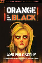 Orange Is The New Black And Philosophy: Last Exit From Litchfield (Popular Culture And Philosophy, 92)
