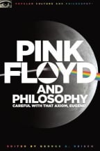 Pink Floyd And Philosophy: Careful With That Axiom, Eugene! (Popular Culture And Philosophy, 30)