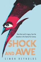 Shock And Awe: Glam Rock And Its Legacy, From The Seventies To The Twenty-First Century