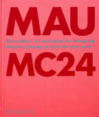 Bruce Mau: MC24: Bruce Mau's 24 Principles For Designing Massive Change In Your Life And Work
