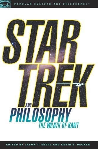 Star Trek And Philosophy: The Wrath Of Kant (Popular Culture And Philosophy, 35)