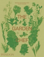 The Garden Chef: Recipes And Stories From Plant To Plate