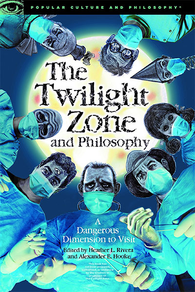 The Twilight Zone And Philosophy: A Dangerous Dimension To Visit (Popular Culture And Philosophy, 121)