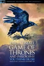 The Ultimate Game Of Thrones And Philosophy: You Think Or Die (Popular Culture And Philosophy, 105)