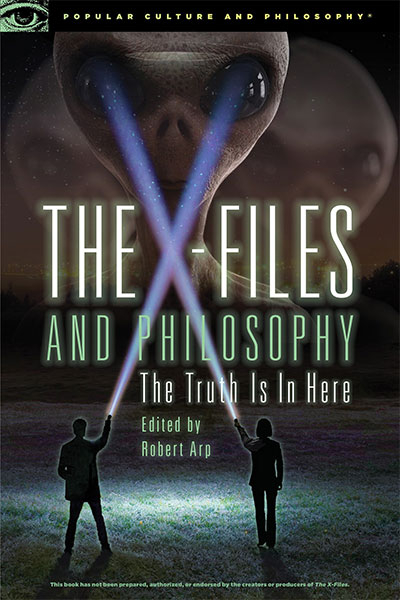 The X-Files And Philosophy: The Truth Is In Here (Popular Culture And Philosophy, 108)