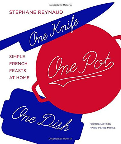 One Knife, One Pot, One Dish : Simple French Feasts at Home