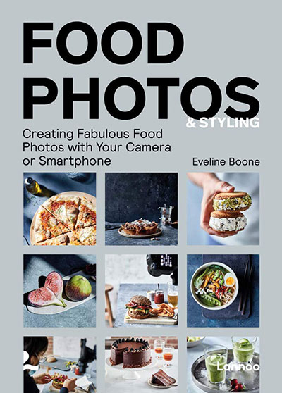 Food Photos & Styling: Creating Fabulous Food Photos with Your Camera or Smartphone