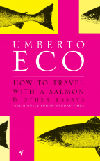 How To Travel With A Salmon: and Other Essays
