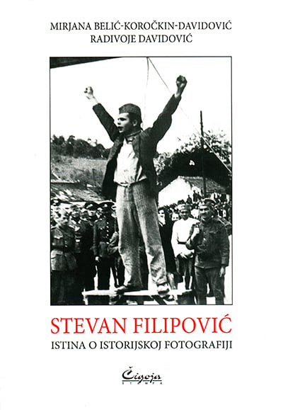 Stevan Filipović: istina o istorijskoj fotografiji II izdanje