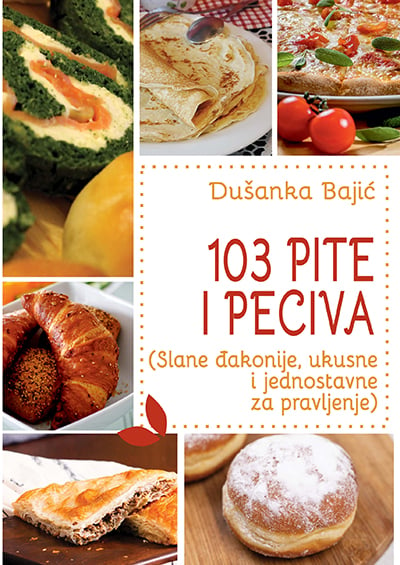 103 pite i peciva: slane đakonije, ukusne i jednostavne za pravljenje