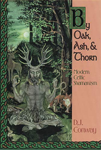 By Oak, Ash and Thorn: Modern Celtic Shamanism