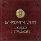 Konstantin Veliki: legenda i stvarnost / Constantin the Great: The Legend and Reality