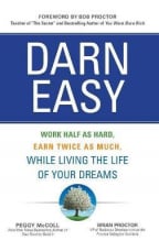 Darn Easy: Work Half as Hard, Earn Twice as Much, While Living the Life of Your Dreams