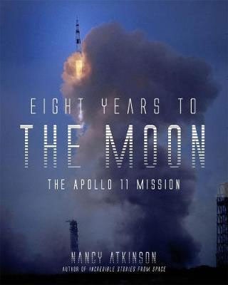 Eight Years to the Moon : The Apollo 11 Mission