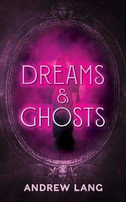 Dreams and Ghosts