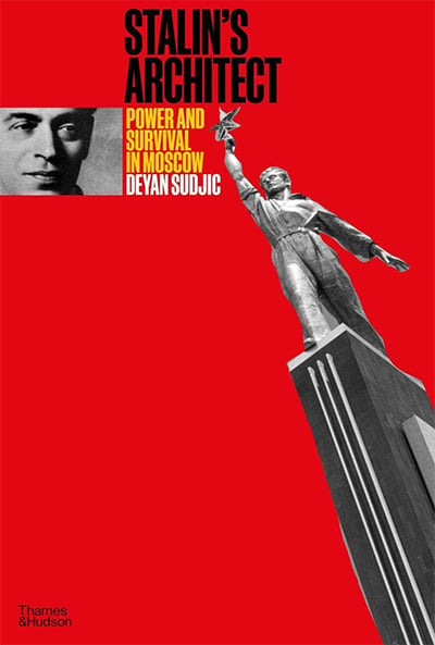 Stalin's Architect: Power and Survival in Moscow