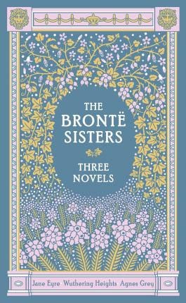 The Bronte Sisters Three Novels: Jane Eyre - Wuthering Heights - Agnes Grey