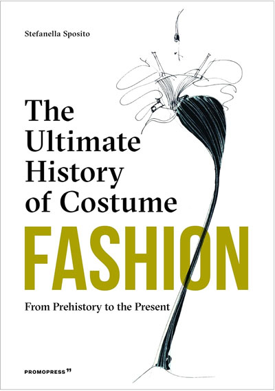 Fashion The Ultimate History of Costume: From Prehistory to the Present Day