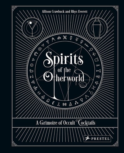 Spirits of the Otherworld: A Grimoire of Occult Cocktails and Drinking Rituals