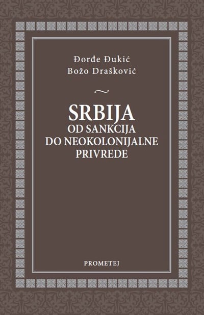 Srbija od sankcija do neokolonijalne privrede