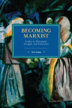 Becoming Marxist: Studies in Philosophy, Struggle, and Endurance