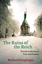 The Ruins of the Reich: Travels in Germany Past and Present