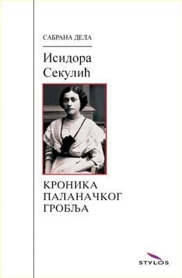 KRONIKA PALANAČKOG GROBLJA - Isidora Sekulić | Delfi knjižare | Sve dobre knjige na jednom mestu